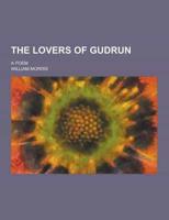 The Lovers of Gudrun; A Poem