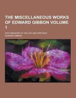 The Miscellaneous Works of Edward Gibbon; With Memoirs of His Life and Writings Volume 1