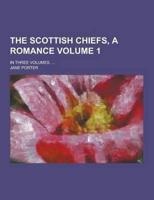 The Scottish Chiefs, a Romance; In Three Volumes. ... Volume 1