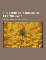 The Story of a Soldier's Life Volume 1