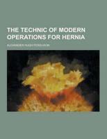 The Technic of Modern Operations for Hernia