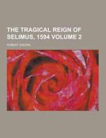 The Tragical Reign of Selimus, 1594 Volume 2