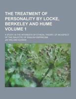 The Treatment of Personality by Locke, Berkeley and Hume; A Study, in the Interests of Ethical Theory, of an Aspect of the Dialectic of English Empiri