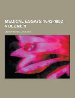 Medical Essays 1842-1882 Volume 9