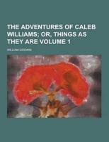 The Adventures of Caleb Williams Volume 1