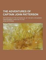 The Adventures of Captain John Patterson; With Notices of the Officers, &C. Of the 50Th, or Queen's Own Regiment, from 1807 to 1821