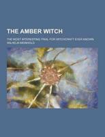The Amber Witch; The Most Interesting Trial for Witchcraft Ever Known