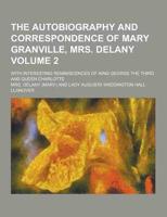 The Autobiography and Correspondence of Mary Granville, Mrs. Delany; With Interesting Reminiscences of King George the Third and Queen Charlotte Volum