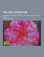 The Boy Inventor; A Memoir of Matthew Edwards, Mathematical-Instrument Maker