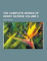 The Complete Works of Henry George Volume 5