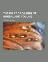 The First Crossing of Greenland Volume 1