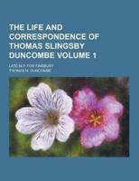 The Life and Correspondence of Thomas Slingsby Duncombe; Late M.P. For Finsbury Volume 1