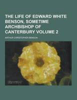 The Life of Edward White Benson, Sometime Archbishop of Canterbury Volume 2