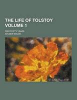 The Life of Tolstoy; First Fifty Years Volume 1