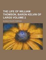 The Life of William Thomson, Baron Kelvin of Largs Volume 2