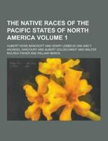 The Native Races of the Pacific States of North America Volume 1