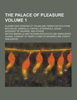 The Palace of Pleasure; Elizabethan Versions of Italian and French Novels from Boccaccio, Bandello, Cinthio, Straparola, Queen Margaret of Navarre, An