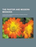 The Pastor and Modern Missions; A Plea for Leadership in World Evangelization