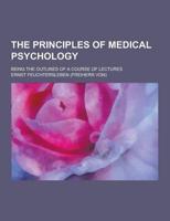 The Principles of Medical Psychology; Being the Outlines of a Course of Lectures