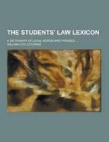 The Students' Law Lexicon; A Dictionary of Legal Words and Phrases ...