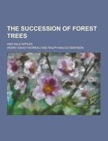 The Succession of Forest Trees; And Wild Apples