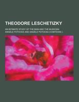 Theodore Leschetizky; An Intimate Study of the Man and the Musician