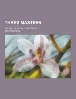 Three Masters; Balzac, Dickens, Dostoeffsky