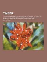 Timber; Or, Discoveries Made Upon Men and Matter; Ed. With an Introduction