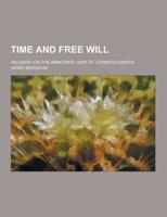 Time and Free Will; An Essay on the Immediate Data of Consciousness