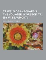 Travels of Anacharsis the Younger in Greece, Tr. [By W. Beaumont]