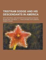 Tristram Dodge and His Descendants in America; With Historical and Descriptive Accounts of Block Island and Cow Neck, L.I., Their Original Settlements