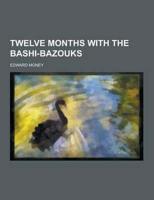 Twelve Months with the Bashi-Bazouks