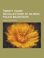 Twenty Years' Recollections of an Irish Police Magistrate