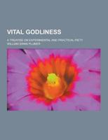 Vital Godliness; A Treatise on Experimental and Practical Piety