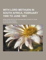 With Lord Methuen in South Africa, February 1900 to June 1901; Being Some Notes on the War With Extracts from Letters and Diaries