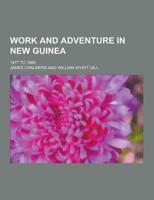 Work and Adventure in New Guinea; 1877 to 1885
