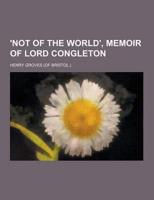 'Not of the World', Memoir of Lord Congleton