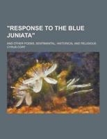 Response to the Blue Juniata; And Other Poems, Sentimental, Historical and Religious