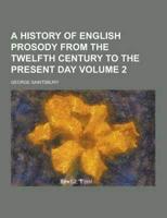 A History of English Prosody from the Twelfth Century to the Present Day Volume 2