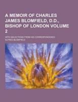 A Memoir of Charles James Blomfield, D.D., Bishop of London; With Selections from His Correspondence Volume 2
