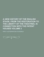 A New History of the English Stage, from the Restoration to the Liberty of the Theatres, in Connection With the Patent Houses Volume 2