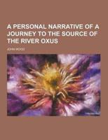 A Personal Narrative of a Journey to the Source of the River Oxus