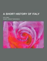 A Short History of Italy; (476-1900)
