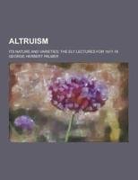 Altruism; Its Nature and Varieties; The Ely Lectures for 1917-18