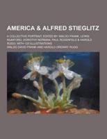 America & Alfred Stieglitz; A Collective Portrait, Edited by Waldo Frank, Lewis Mumford, Dorothy Norman, Paul Rosenfeld & Harold Rugg