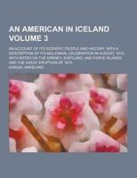 An American in Iceland; An Account of Its Scenery, People and History. With a Description of Its Millennial Celebration in August, 1874; With Notes O