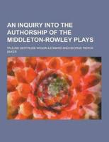 An Inquiry Into the Authorship of the Middleton-Rowley Plays
