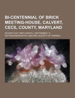 Bi-Centennial of Brick Meeting-House, Calvert, Cecil County, Maryland; Seventh-Day, Ninth Month, (September) 14