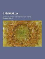 Caedwalla; Or, the Saxons in the Isle of Wight