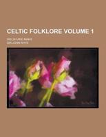 Celtic Folklore; Welsh and Manx Volume 1